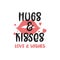 Hugs and kisses. Valentines day quote