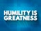 Humility Is Greatness text quote, concept background