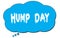 HUMP  DAY text written on a blue thought bubble