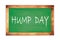 HUMP  DAY text written on green school board