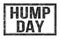 HUMP DAY, words on black rectangle stamp sign