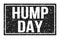 HUMP DAY, words on black rectangle stamp sign