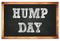 HUMP DAY words on black wooden frame school blackboard