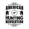 Hunting Quote and saying good for poster. American hunting revolution