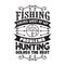 Hunting Quote and saying good for poster. Fishing problems hunting solves the rest