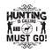 Hunting Quote and saying good for poster. Hunting is calling and I must go