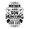 Hunting Quote and saying good for poster. Mother and son hunting buddies for life