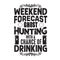 Hunting Quote and saying good for poster. Weekend forecast ghost hunting