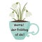`Hurra! der FrÃ¼hling ist da!` German lettering on a cup with snowdrops flowers.