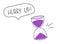 Hurry up. Purple hourglass or sandglass with speech bubble. Hand drawn lettering flat illustration. Handwritten vector