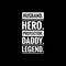 husband Hero Protector Daddy Legend simple typography