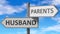 Husband and parents as a choice - pictured as words Husband, parents on road signs to show that when a person makes decision he