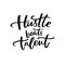 Hustle beats talent. Motivational quote about working hard for big goals. Practice and persistence inspirational saying