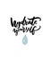 Hydrate yourself poster with hand lettering and drop of water. Fitness motivational poster for gym or t-shirt print