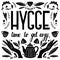 Hygge concept. Black and white hand lettering and illustration design. Scandinavian folk motives. Cozy atmosphere at home