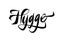 Hygge lettering. Mean: coziness. Brush pen modern style. Danish happy life style concept. Hand drawn calligraphy inscription.