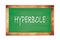 HYPERBOLE text written on green school board
