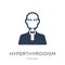 Hyperthyroidism icon. Trendy flat vector Hyperthyroidism icon on