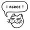 I agree. Cartoon cat head. Speech bubble. Vector illustration.