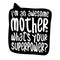 I am an awesome Mother, what is your superpower?