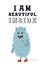 I am beautiful inside - Funny nursery poster with cute monster. Vector illustration in scandinavian style.