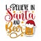 I believe in Santa and beer - funny saying with beer mug in Santa hat.