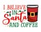 I believe in Santa and Coffee - Santa colored takeaway coffee cup.