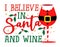 I believe in Santa and Wine - Santa colored wine glass