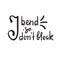 I bend so I don`t break - inspire and motivational quote. Hand drawn beautiful lettering. Print for inspirational poster
