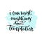I can anything but temptation - handwritten vector phrase. Modern calligraphic print for cards, poster or t-shirt.