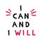 I can and I Will. Motivational quote. Poster design concept. Phrase for business goals, mentoring, self development.