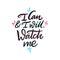 I can and I will watch me. Hand drawn vector lettering. Motivational inspirational quote