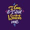 I can and I will watch me. Hand drawn vector lettering. Motivational inspirational quote.