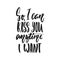 So, I can kiss you anytime I want - hand drawn wedding romantic lettering phrase isolated on the white background. Fun