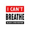 I can`t breathe. black lives matter. lettering illustration with text. Red white and black colors. Protest sign and banner. Typo