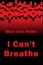 I Can`t Breathe slogan is relevant after the killing of an African American by a policeman in the United States with drops of