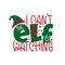 I can`t the ELF is watching- funny Christmas design, with elf hat.