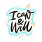 I Can and Will. Hand drawn vector lettering phrase. Cartoon style.