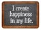 I create happiness in my life