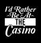 I\\\'d Rather Be At The Casino  Study Gift  Casino Shirt