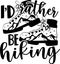 I d Rather Be Hiking, Camping Quote Vector