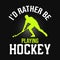 I\\\'d rather be playing hockey