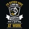 I`d rather have a bad day fishing than a good day at work - Fishing T Shirt Design,T-shirt Design,