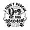 I didn`t rescue my dog, my dog rescued me - motivational quote with bone and paw print