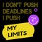 I Do not Push Deadlines I Push My Limits quote sign poster