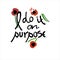 I do it on purpose. Womens t-shirt design. Cool hand-lettered phrase as if of a wilful girl, and broken flowers