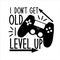 I don`t get old i level up- funny text with black  controller.