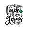 I Don`t Need Luck I`ve Got Jesus - hand drawn vector saying with Clover leaf.