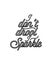 i don\\\'t sparkle. Hand drawn typography poster design