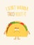 I don't wanna taco bout it